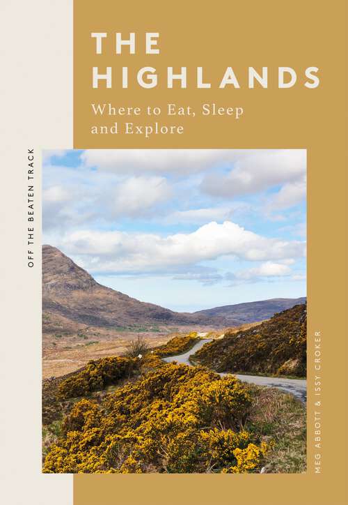 Book cover of The Highlands: Where to Eat, Sleep and Explore (Off the Beaten Track)