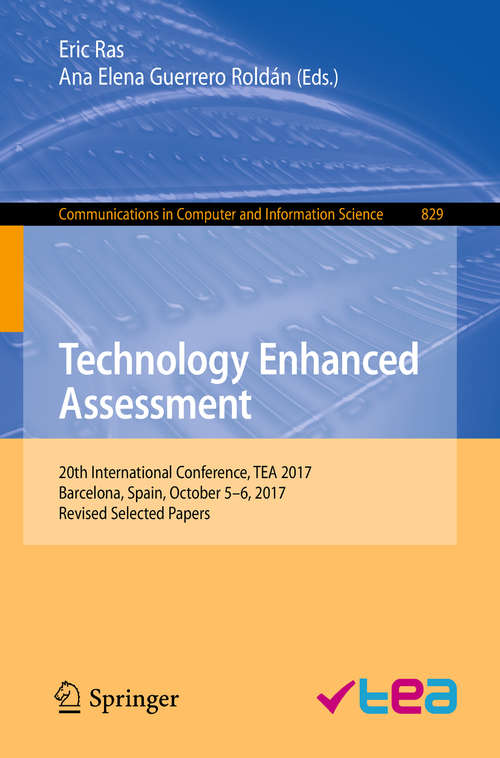 Technology Enhanced Assessment: 20th International Conference, Tea 2017, October 5-6, 2017, Barcelona, Spain (Communications In Computer And Information Science #829)