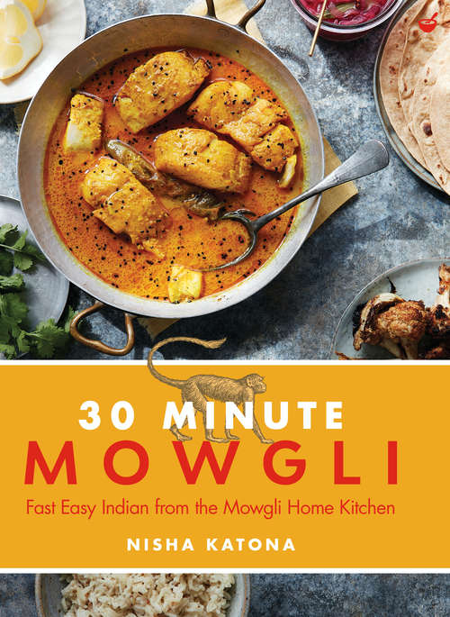 Book cover of 30 Minute Mowgli: Fast Easy Indian from the Mowgli Home Kitchen