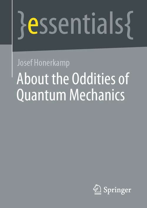 Book cover of About the Oddities of Quantum Mechanics (1st ed. 2021) (essentials)