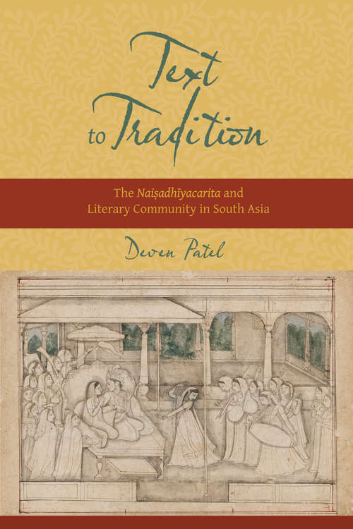 Book cover of Text to Tradition: The Naisadhiyacarita and Literary Community in South Asia (South Asia Across the Disciplines)