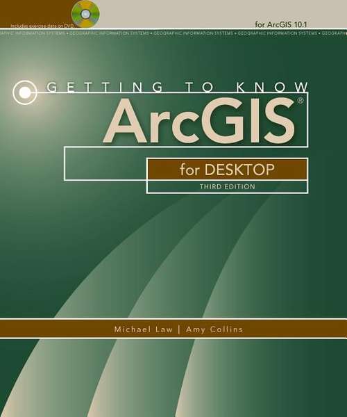 Book cover of Getting to Know ArcGIS for Desktop (Third Edition) (Getting to Know ArcGIS Series)