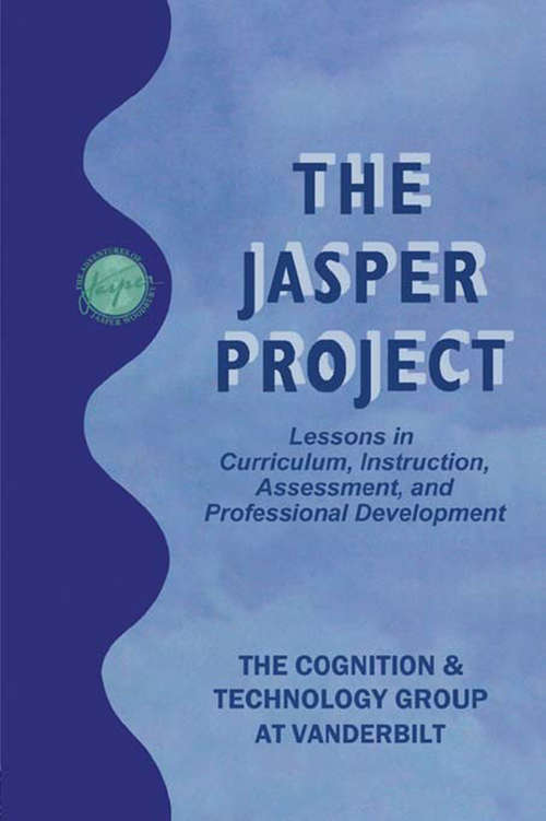 The Jasper Project: Lessons in Curriculum, instruction, Assessment, and Professional Development