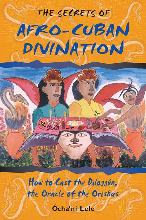Book cover of The Secrets of Afro-Cuban Divination: How to Cast the Diloggún, the Oracle of the Orishas