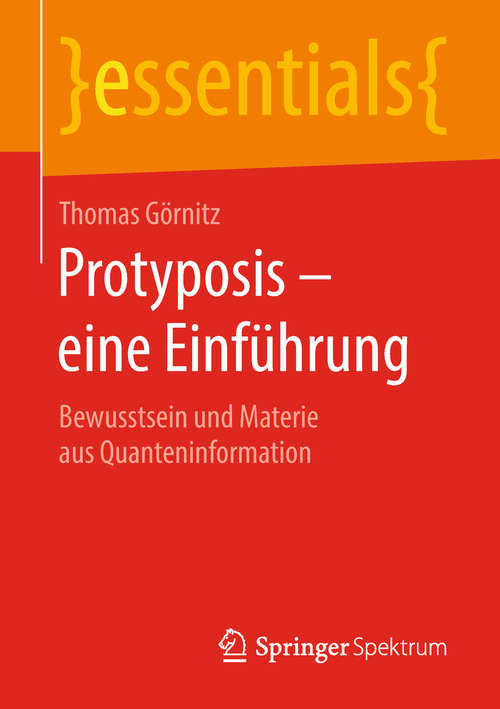 Book cover of Protyposis – eine Einführung: Bewusstsein und Materie aus Quanteninformation (essentials)