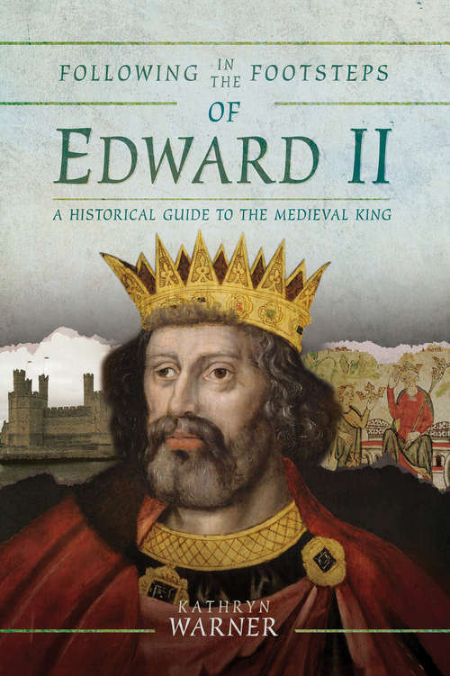 Book cover of Following in the Footsteps of Edward II: A Historical Guide to the Medieval King (Following In The Footsteps Ser.)