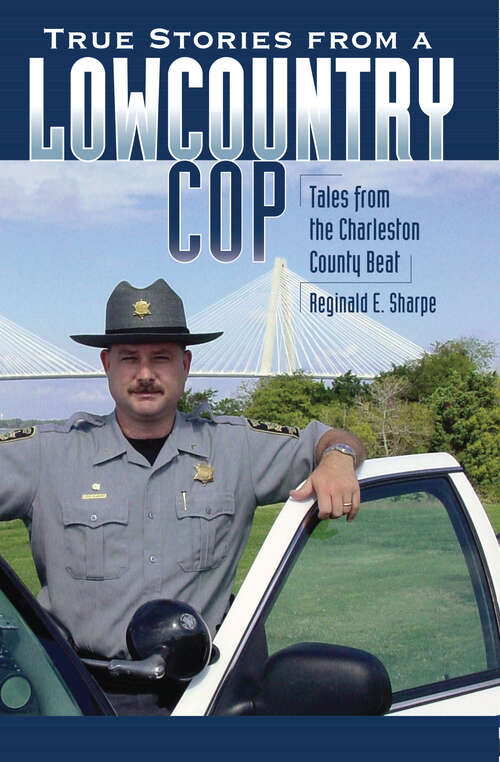 Book cover of True Stories from a Lowcountry Cop: Tales from the Charleston County Beat