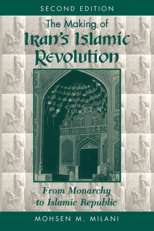 Book cover of The Making Of Iran's Islamic Revolution: From Monarchy To Islamic Republic, Second Edition