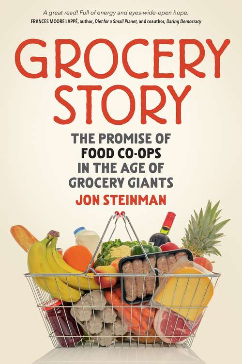 Book cover of Grocery Story: The Promise Of Food Co-ops In The Age Of Grocery Giants