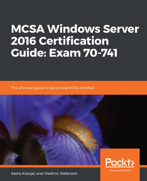 Book cover of MCSA Windows Server 2016 Certification Guide: The ultimate guide to becoming MCSA certified