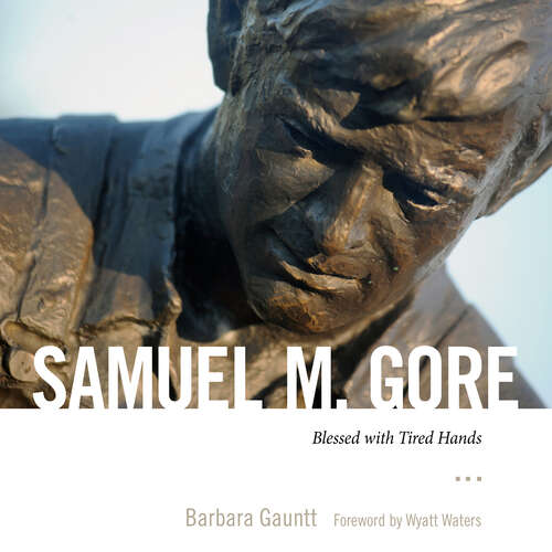 Book cover of Samuel M. Gore: Blessed with Tired Hands (EPUB Single)