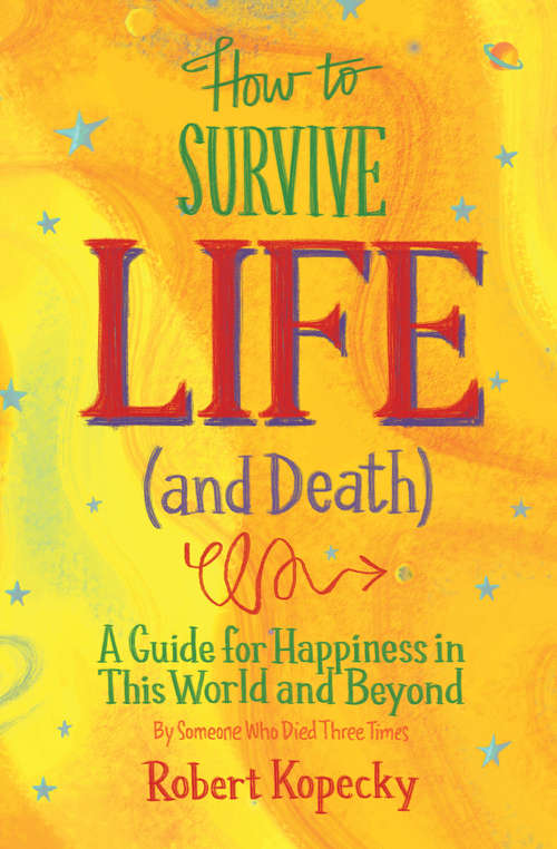 Book cover of How to Survive Life (and Death): A Guide for Happiness in This World and Beyond