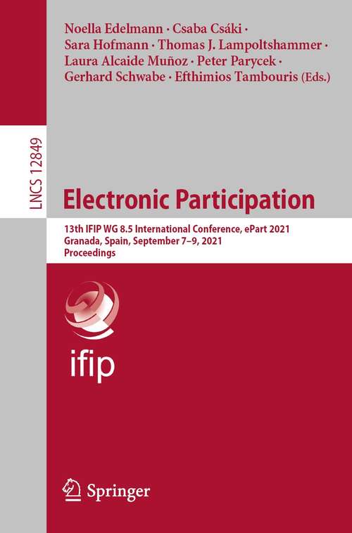 Electronic Participation: 13th IFIP WG 8.5 International Conference, ePart 2021, Granada, Spain, September 7–9, 2021, Proceedings (Lecture Notes in Computer Science #12849)