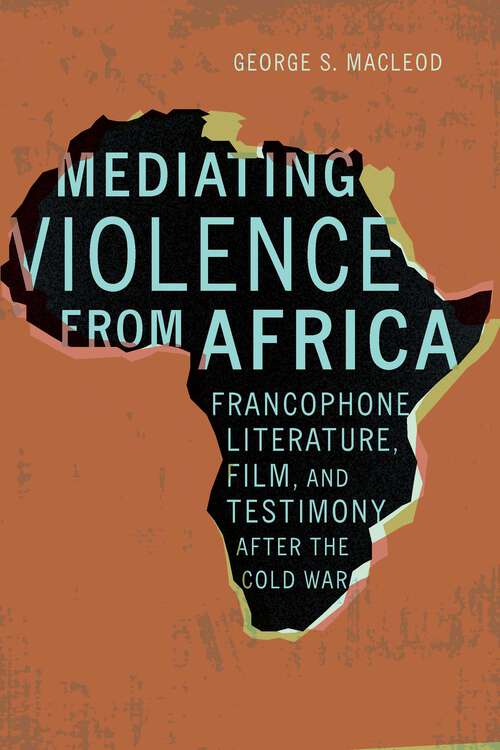 Book cover of Mediating Violence from Africa: Francophone Literature, Film, and Testimony after the Cold War