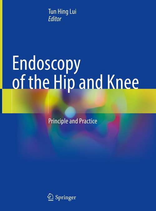 Endoscopy of the Hip and Knee: Principle and Practice