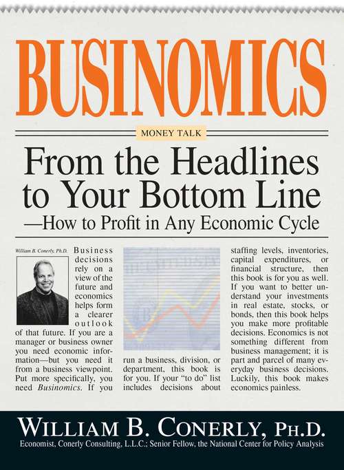 Book cover of Businomics from the Headlines to Your Bottom Line: How to Profit in Any Economic Cycle
