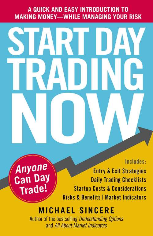 Book cover of Start Day Trading Now: A Quick and Easy Introduction to Making Money While Managing Your Risk
