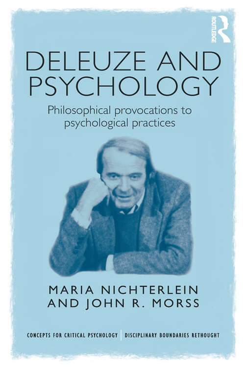 Deleuze and Psychology: Philosophical Provocations to Psychological Practices (Concepts for Critical Psychology)