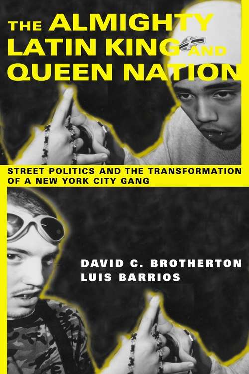 The Almighty Latin King and Queen Nation: Street Politics and the Transformation of a New York City Gang