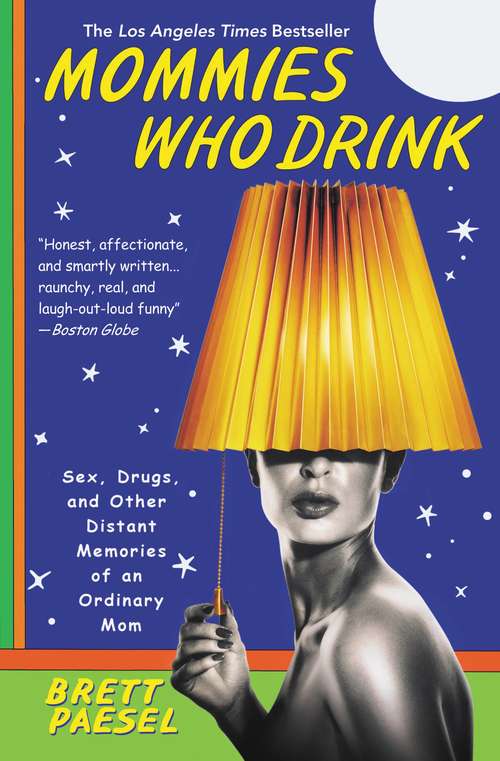 Book cover of Mommies Who Drink: Sex, Drugs, and Other Distant Memories of an Ordinary Mom