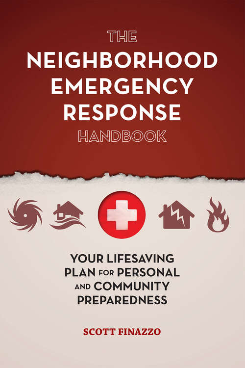 The Neighborhood Emergency Response Handbook: Your Life-Saving Plan for Personal and Community Preparedness