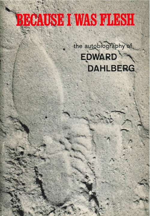 Book cover of Because I Was Flesh: The Autobiography Of Edward Dahlberg