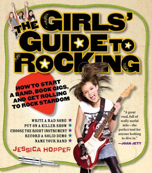 Book cover of The Girl's Guide to Rocking: How to Start a Band, Book Gigs, and Get Rolling to Rock Stardom