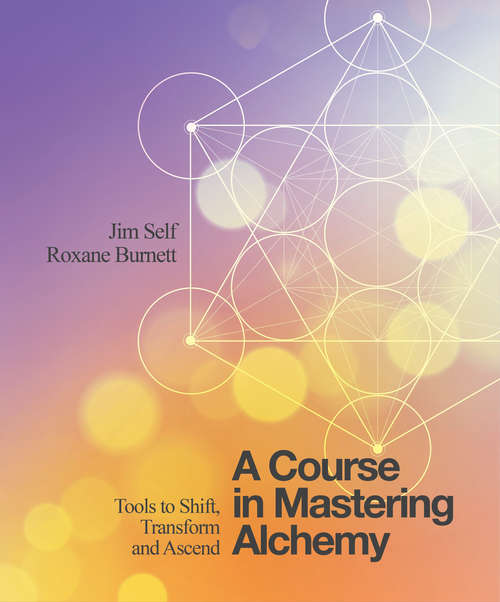 Book cover of A Course in Mastering Alchemy: Tools to Shift, Transform and Ascend