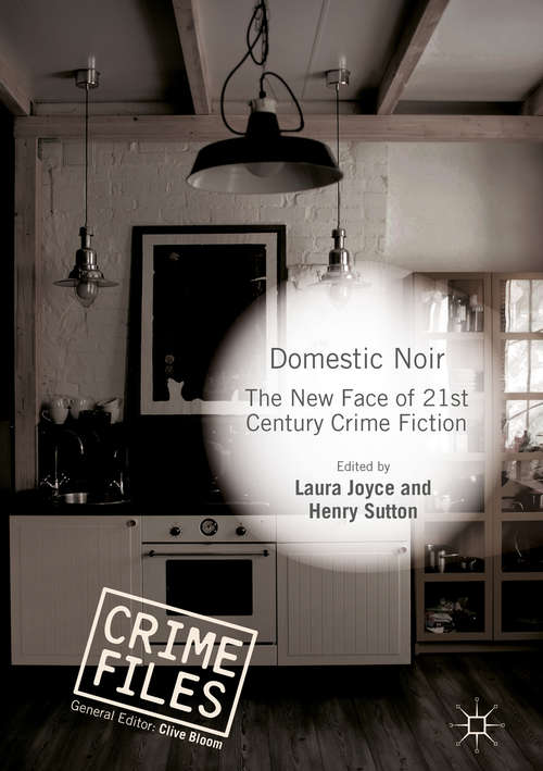 Domestic Noir: The New Face Of 21st Century Crime Fiction (Crime Files)