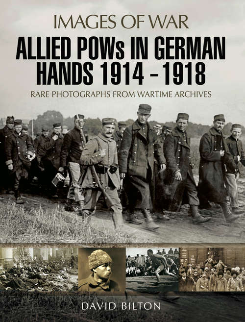Allied POWs in German Hands 1914 - 1918: Rare Photographs from Wartime Archives (Images Of War Ser.)