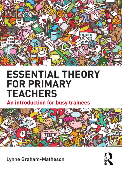 Book cover of Essential Theory for Primary Teachers: An introduction for busy trainees