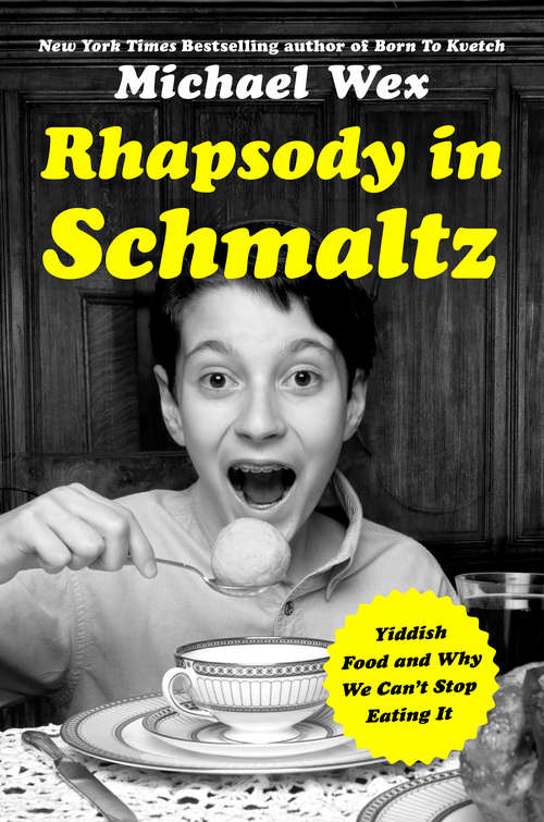 Book cover of Rhapsody in Schmaltz: Yiddish Food and Why We Can't Stop Eating It