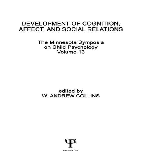 Development of Cognition, Affect, and Social Relations: The Minnesota Symposia on Child Psychology, Volume 13 (Minnesota Symposia on Child Psychology Series)