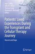 Patients’ Lived Experiences During the Transplant and Cellular Therapy Journey: Harvest and Hope