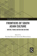 Frontiers of South Asian Culture: Nation, Trans-Nation and Beyond (Routledge Research in Postcolonial Literatures)