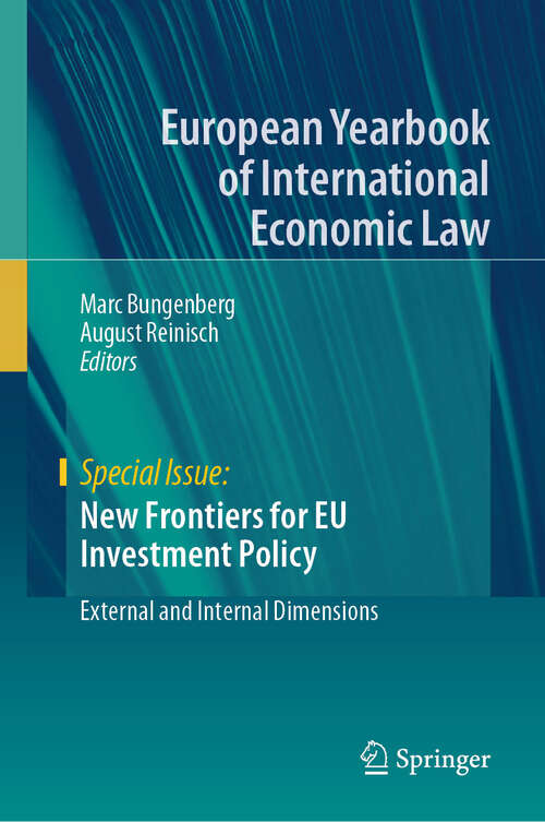 Book cover of New Frontiers for EU Investment Policy: External and Internal Dimensions (1st ed. 2023) (European Yearbook of International Economic Law)