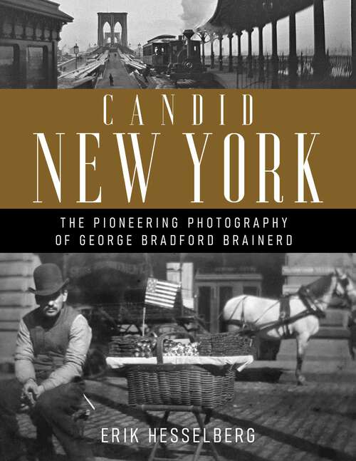 Book cover of Candid New York: The Pioneering Photography of George Bradford Brainerd