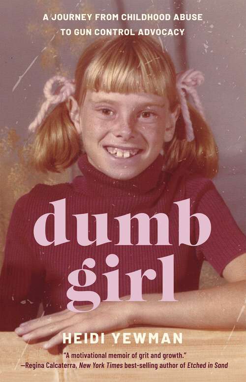 Book cover of Dumb Girl: A Journey from Childhood Abuse to Gun Control Advocacy
