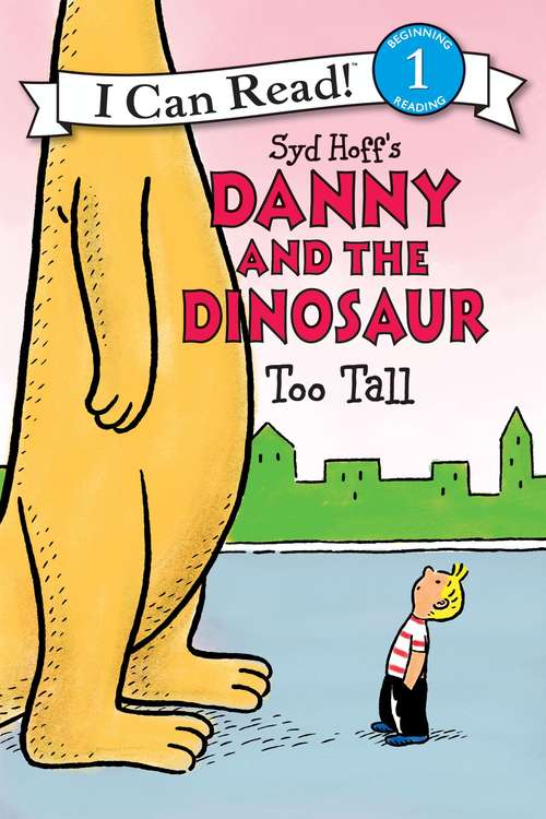 Book cover of Danny and the Dinosaur: Too Tall (I Can Read Level 1)