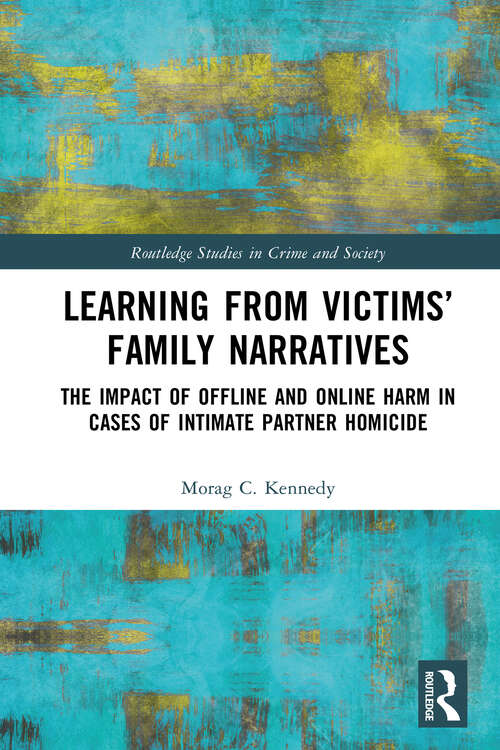 Book cover of Learning from Victims’ Family Narratives: The Impact of Offline and Online Harm in Cases of Intimate Partner Homicide (1) (Routledge Studies in Crime and Society)