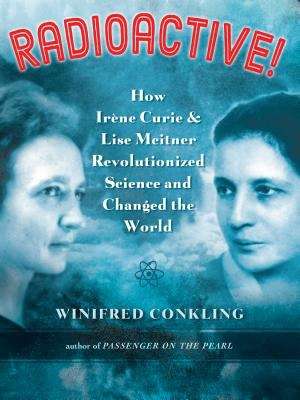 Book cover of Radioactive!: How Irene Curie And Lise Meitner Revolutionized Science And Changed The World
