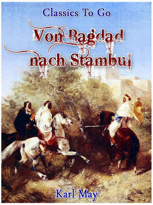Von Bagdad nach Stambul: Revised Edition Of Original Version (Classics To Go)