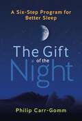 The Gift of the Night: A Six-Step Program for Better Sleep