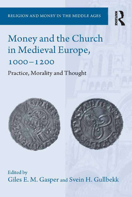 Money and the Church in Medieval Europe, 1000-1200: Practice, Morality and Thought (Religion and Money in the Middle Ages)