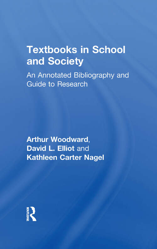 Textbooks in School and Society: An Annotated Bibliography & Guide to Research (Garland Bibliographies in Contemporary Education #Pt. I)