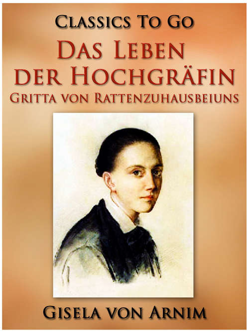Book cover of Das Leben der Hochgräfin Gritta von Rattenzuhausbeiuns (Classics To Go)