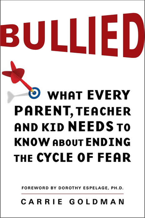Book cover of Bullied: What Every Parent, Teacher, and Kid Needs to Know About Ending the Cycle of Fear