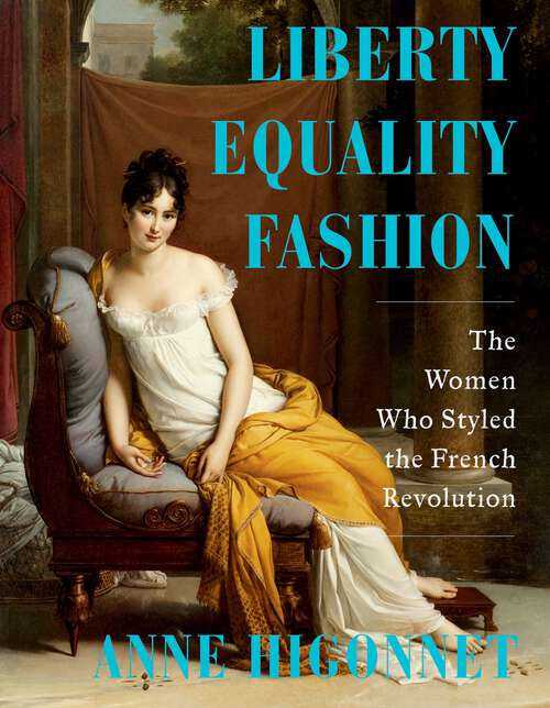 Book cover of Liberty Equality Fashion: The Women Who Styled the French Revolution