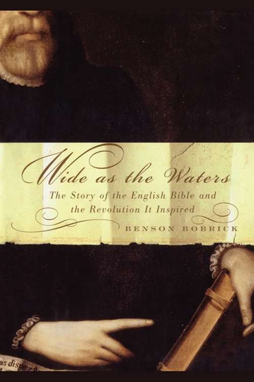 Book cover of Wide as the Waters: The Story of the English Bible and the Revolution