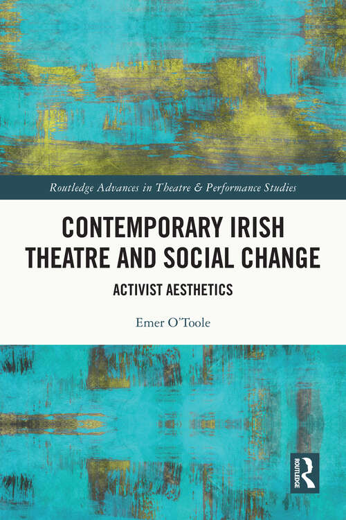 Book cover of Contemporary Irish Theatre and Social Change: Activist Aesthetics (Routledge Advances in Theatre & Performance Studies)